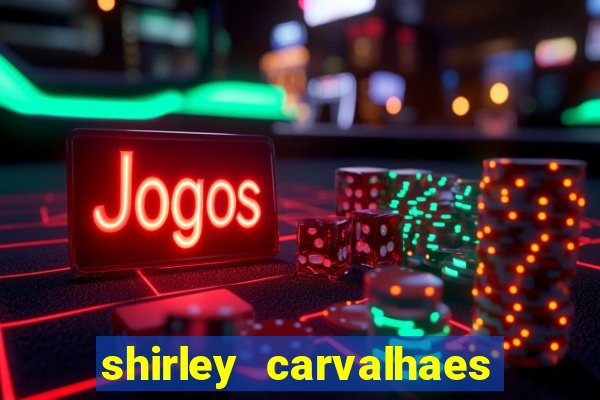 shirley carvalhaes porto seguro